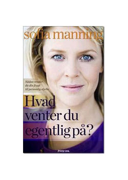 Sofia Manning - Hvad venter du egentlig p&aring;? - Bog