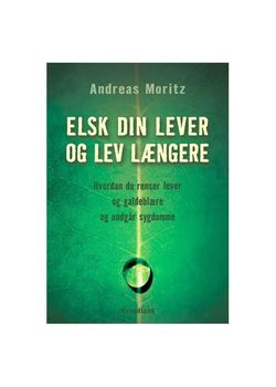 Elsk din lever og lev l&aelig;ngere bog - Andreas Moritz