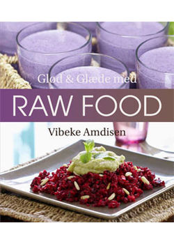 Gl&oslash;d og gl&aelig;de med Raw Food - Vibeke Amdisen
